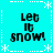 Cyan background with white dotted lines and snowflake borders, four identical 'Let It Snow!' text blocks in black pixelated font arranged in a