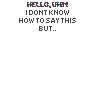 Animated sequence of pink handwritten text forming 'I Love You' with partial letter variations, set against a white background with repeated 'HELLO, I DONT KNOW HOW TO SAY THIS BUT.' text above each frame.