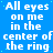 Blue background with repeated white text 'All eyes on me in the center of the ring' arranged in a pattern, one gray square visible at bottom right