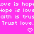A static image with bright pink background and white pixelated text repeating 'love is hope', 'hope is love', 'faith is trust', and 'Trust love.' in horizontal lines.