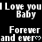 Black background with white pixelated text repeating 'I Love you Baby' and 'Forever and ever' with heart symbols, partially cropped on the right side.