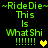 Green pixelated text on black background reads ~RideDie~ This Is What Shi !!!!!!! with yellow and brown heart symbols.