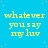 Blue background with white dots and yellow text reading 'whatever you say my luv' repeated in a pattern