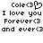 Pixelated text displays 'Cole<3' with a heart symbol, followed by 'I love you', 'Forever<3', and 'and ever<3' in black on white.