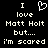 Black background with white pixelated text reading 'I love Matt Holt but... I'm scared' and a heart symbol replacing the word 'love'.