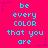 A static image with a bright pink background displaying repeated cyan text "be every color that you are" arranged in three , surrounded by small purple star and dotted line decorations