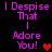 Pixelated text reads 'I Despise That I Adore You!' with a heart symbol, displayed in two identical vertical on black background