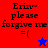 Four display text 'Erin~ please forgive me =( (', with two star symbols in blue and red on different backgrounds