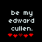 Pixelated text reads 'be my edward cullen.' with red heart symbols below, displayed on a black background.