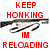 Red text reading "KEEP HONKING IM RELOADING" above a rifle graphic on white background with gray section.