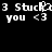Pixelated white text on black background showing '3 Stuck' and 'you <3' repeated with slight variations in character rendering.