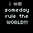Pixelated text "i will someday rule the world!!!" appears in white on black background with red highlight bars shifting across lines.