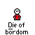 Pixelated character with white head and red torso, standing above text reading "Die of børdom" on gray background.