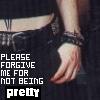 A cropped image shows a person's torso and arm with a hand resting near the hip, overlaid with pixelated text reading "PLEASE FORGIVE ME FOR NOT BEING pretty".