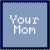 Two side-by-side square icons with light blue backgrounds display 'Your Mom' text in white pixelated font, one bordered black and the other blue.