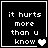 Four black square with white pixelated text "it hurts more than u know" and heart symbols transitioning from solid to grayed-out states