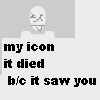 Pixelated icon shows a white oval head with abstract gray shapes on a light gray background, above black text reading 'my icon it died b/c it saw you'.