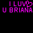 Pixelated text in bright pink on black background, displaying 'I LUV U BRIANA' with a heart symbol replacing the 'O' in 'LOVE' on the left side.