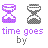 Pixelated hourglass icons alternate between purple and gray with sand shifting from top to bottom, accompanied by text reading 'time goes by' and 'so slowly'.