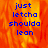 Blue pixelated text 'just letcha shoulda lean' on a fiery orange-red background with one gray
