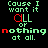 Animated contact sheet of 12 frames showing a text-based animation with changing letter colors on a black background, displaying the phrase "Cause I want it ALL or nothing at all."