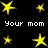 Yellow star shapes and repeated text "Your mom" on a black background, with varying star sizes and positions across the