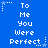 Blue background with white pixelated text reading "To Me You Were Perfect" repeated in a pattern, each instance accompanied by a small white star with trailing dots