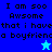 Pixelated text reads 'I am soo Awsome that i have a boyfriend' with two star icons on blue and cyan backgrounds.