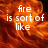 A four- with fiery orange-red background and white text reading "fire is sort of like" in top-left, "love really amazing" in top-right, and "then you get burned" in bottom-left