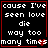 Four identical display white pixelated text on black background with red borders, each containing the phrase 'cause I've seen love die way too many times' and a small red heart symbol