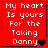 Red square icon with white pixelated text reading "My heart Is yours For the Taking Danny" and a black heart symbol at bottom right.