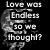 Pixelated black-and-white image with text reading 'Love was Endless so we thought?' over a faint, blurry figure on the left side.