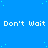 Blue background with repeated white text 'Don't Wait' and scattered light blue dots, partially cropped on the right.