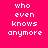 Four pixelated display the text "who even knows anymore" in white on solid backgrounds of pink, purple, blue, and dark purple