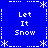 Blue background with white pixelated text "Let It Snow" arranged in four quadrants, bordered by snowflake and dotted line patterns.