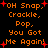 Pixelated orange text on black background with red starbursts, repeating 'OH Snap. Crackle. Pop. You Got Me Again!' in a