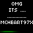 Pixelated text displays 'OMG ITS ...' above a green progress bar, with repeated 'MCHEART97X' text below on black background.