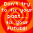 Four identical display white pixelated text on a red-orange spiral background with the phrase "Don't try to fix your past.... fix your FUTURE!"