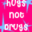 Pixelated pink background with blue starbursts and repeated white text 'hugs not drugs' in a pattern