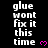 Pixelated text repeats 'glue wont fix it this time' with pink heart symbols on a black background, displayed in three vertical