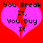 Red background with two identical pink broken hearts, each containing black pixelated text reading "You Break It, You Buy It".