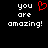 Black background with white pixelated text 'you are amazing!' and a red pixelated heart symbol above the text.
