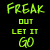 Green pixelated text on black background reads FREAK OUT LET IT GO in stacked lines with rounded letterforms.