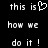Pixelated text 'this is how we do it!' with a heart symbol replacing the word 'love' in one version, displayed on black background.