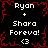 Black background with red pixelated border, white text reading 'Ryan + Shara Foreva! <3' repeated in four quadrants.