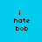 Pixelated text 'i hate bob' on blue background with green highlight changing position across frames.