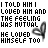 identical text-based icons with multicolored lettering and a black heart symbol, each displaying the phrase "I TOLD HIM I LOVED HIM AND THE FEELING HAS MUTUAL HE LOVED HIMSELF TOO"