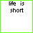 A 5x5 contact sheet of animated frames showing a pixelated text-based animation with green and black text on white background, displaying variations of "life is short" and distorted text sequences.