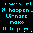 Cyan pixelated text on black background repeats 'Losers let it happen...it happen.' and 'Winners make it happen' in two with scattered white dots
