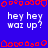 Blue background with red pixelated border, white text 'hey hey waz up?' repeated in two across the image